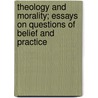 Theology And Morality; Essays On Questions Of Belief And Practice by John Llewelyn Davies