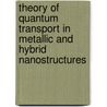 Theory of Quantum Transport in Metallic and Hybrid Nanostructures door Andreas Glatz