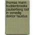 Thomas Mann Buddenbrooks Zauberberg Tod in Venedig Doktor Faustus
