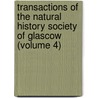 Transactions Of The Natural History Society Of Glascow (Volume 4) door Natural Histor Glasgow
