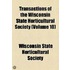 Transactions Of The Wisconsin State Horticultural Society (V. 10)