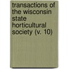 Transactions Of The Wisconsin State Horticultural Society (V. 10) door Wisconsin State Horticultural Society