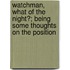 Watchman, What Of The Night?; Being Some Thoughts On The Position