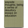 Wayside Thoughts; Being A Series Of Desultory Essays On Education door D'Arcy Wentworth Thompson