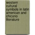 Western Cultural Symbols In Latin American And Chicano Literature