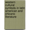 Western Cultural Symbols In Latin American And Chicano Literature door Daniel Breining