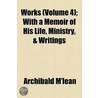 Works (Volume 4); With A Memoir Of His Life, Ministry, & Writings by Archibald M'Lean