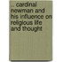 .. Cardinal Newman And His Influence On Religious Life And Thought
