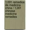 1,001 remedios de medicina china / 1,001 Chinese Medicine Remedies door Lihua Wang