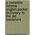 A Complete Hebrew - English Pocket Dictionary To The Old Testament