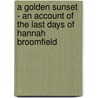 A Golden Sunset - An Account Of The Last Days Of Hannah Broomfield door John MacDuff