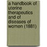 A Handbook Of Uterine Therapeutics And Of Diseases Of Women (1881)