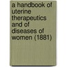 A Handbook Of Uterine Therapeutics And Of Diseases Of Women (1881) door Edward John Tilt