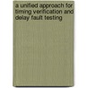 A Unified Approach For Timing Verification And Delay Fault Testing door Mukund Sivaraman
