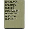 Advanced Oncology Nursing Certification Review And Resource Manual by Shirley Triest-Robertson