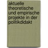 Aktuelle theoretische und empirische Projekte in der Politikdidakt by Unknown