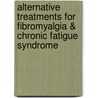 Alternative Treatments for Fibromyalgia & Chronic Fatigue Syndrome door Mari Skelly