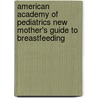 American Academy of Pediatrics New Mother's Guide to Breastfeeding by Sherill Tippins