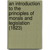 An Introduction To The Principles Of Morals And Legislation (1823) door Jeremy Bentham