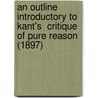 An Outline Introductory To Kant's  Critique Of Pure Reason  (1897) door Robert Mark Wenley