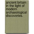 Ancient Britain In The Light Of Modern Archaeological Discoveries.