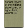 Annual Report Of The Indiana State Board Of Agriculture, Volume 43 door Survey Indiana. Geolog