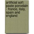 Artificial Soft Paste Porcelain - France, Italy, Spain And England
