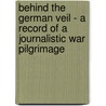 Behind The German Veil - A Record Of A Journalistic War Pilgrimage door J.M. Beaufort