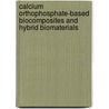 Calcium Orthophosphate-Based Biocomposites And Hybrid Biomaterials door Sergey V. Dorozhkin