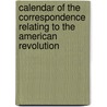 Calendar Of The Correspondence Relating To The American Revolution door American Philo Library