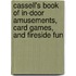 Cassell's Book of In-Door Amusements, Card Games, and Fireside Fun