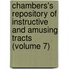 Chambers's Repository Of Instructive And Amusing Tracts (Volume 7) by Unknown Author