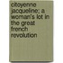 Citoyenne Jacqueline; A Woman's Lot In The Great French Revolution