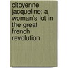 Citoyenne Jacqueline; A Woman's Lot In The Great French Revolution door Sarah Tytler