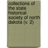 Collections Of The State Historical Society Of North Dakota (V. 2) by State Historical Society of Dakota