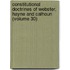 Constitutional Doctrines Of Webster, Hayne And Calhoun (Volume 30)