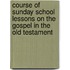 Course Of Sunday School Lessons On The Gospel In The Old Testament