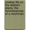 Cowboy Life On The Western Plains; The Reminiscences Of A Ranchman door Edgar Beecher Bronson
