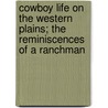 Cowboy Life On The Western Plains; The Reminiscences Of A Ranchman by Edgar Beecher Bronson