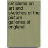 Criticisms On Art And Sketches Of The Picture Galleries Of England by William Hazlitt
