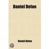Daniel Defoe (Volume 2); His Life And Recently Discovered Writings door Danial Defoe