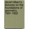 David Hilbert's Lectures On The Foundations Of Geometry, 1891-1902 door Michael Hallett