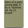 Diary Of A Poor Young Lady, Tr. By E. Ritzerow, Ed. By J.H. Bryant door Maria Karoline E.L. Von Nathusius