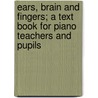 Ears, Brain And Fingers; A Text Book For Piano Teachers And Pupils by Howard Wells