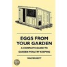 Eggs From Your Garden - A Complete Guide To Garden Poultry Keeping by Walter Brett