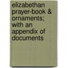 Elizabethan Prayer-Book & Ornaments; With An Appendix Of Documents by Henry Gee