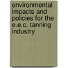 Environmental Impacts And Policies For The E.E.C. Tanning Industry door Urwick Technology Management Ltd.