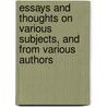 Essays And Thoughts On Various Subjects, And From Various Authors door George Horne