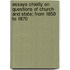 Essays Chiefly On Questions Of Church And State; From 1850 To 1870