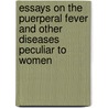 Essays On The Puerperal Fever And Other Diseases Peculiar To Women door Fleetwood Churchill